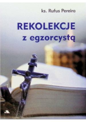 Rekolekcje z egzorcystą - Rufus Pereira - książka  wyd. 2017