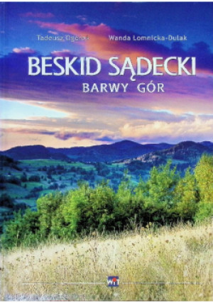 Beskid Sądecki barwy gór - Tadeusz Ogórek, Wanda Łomnicka - Dulak - książka  wyd. 2010