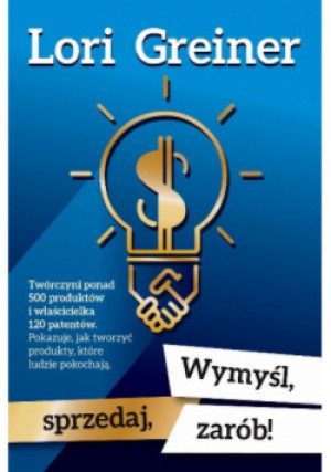 Wymyśl zarób sprzedaj - Lori Greiner - książka  wyd. 2017