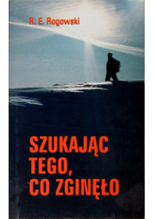 Szukając tego, co zginęło - R.E. Rogowski - książka  wyd. 1996