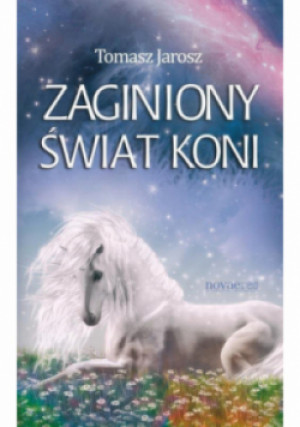 Zaginiony świat koni - Tomasz Jarosz - książka fantasy wyd. 2014