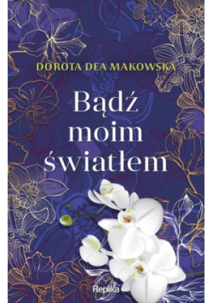 Bądź moim światłem - Dorota Dea Makowska - książka  wyd. 2023