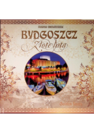 Bydgoszcz Złote lata - Marek Chełminiak - książka historyczna wyd. 2013