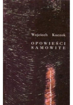 Opowieści Samowite - Wojciech Kuczok - książka  wyd. 1996