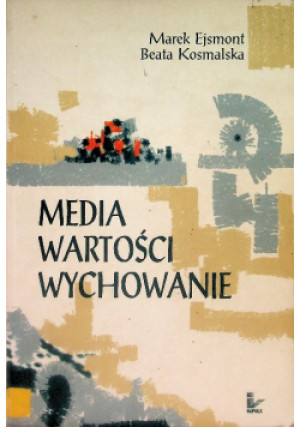 Media. Wartości. Wychowanie - Ejsmont Marek - książka  wyd. 2005