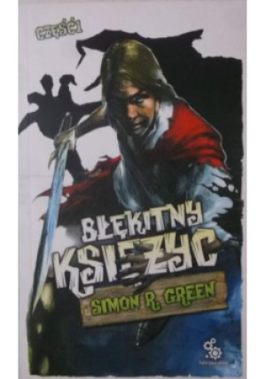 Błękitny Księżyc  Część  I - Simon R. Green - książka fantasy wyd. 2009