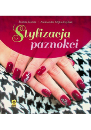 Stylizacja paznokci - Joanna Damsz, Aleksandra Sójka - Hejduk - książka  wyd. 2010
