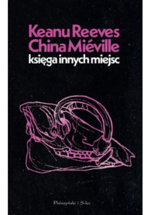 Księga Innych Miejsc - China Mieville, Keanu Reeves - książka  wyd. 2025