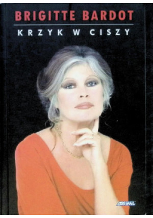 Krzyk w ciszy - Brigitte Bardot - książka  wyd. 2003
