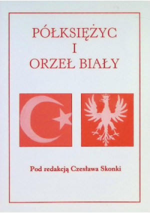 Półksiężyc i Orzeł biały - Czesław Skonka - książka historyczna wyd. 2004