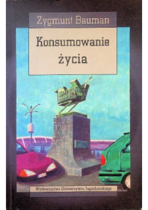 Konsumowanie życia - Zygmunt Bauman - książka  wyd. 2009