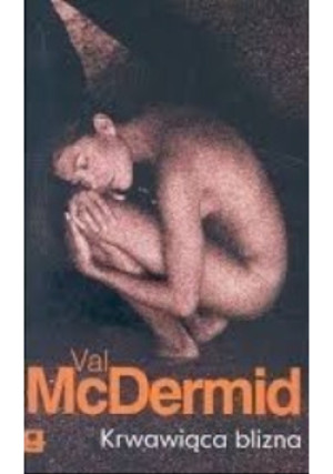 Krwawiąca blizna - Val McDermid - książka  wyd. 2005