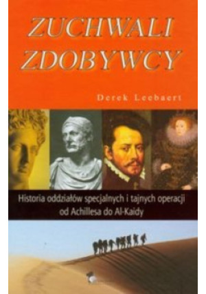 Zuchwali zdobywcy - Derek Leebaert - książka historyczna wyd. 2010