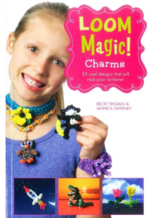 Loom Magic! Charms: 25 Cool Designs That Will Rock Your Rainbow - Monica Sweeney, Becky Thomas - książka  wyd. 2014