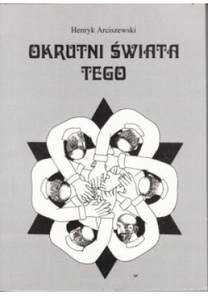 Okrutni świata tego - Henryk Arciszewski - książka historyczna wyd. 2000