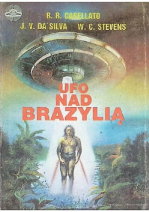 UFO nad Brazylią - Rodolfo Romano Casellato, Joao Valerio Da Silva, Wendelle C Stevens - książka fantasy wyd. 1990