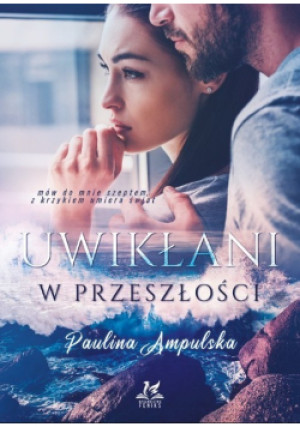 Uwikłani w przeszłości - Paulina Ampulska - książka  wyd. 2021
