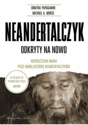 Neandertalczyk Odkryty na nowo - Michael A. Morse, Dimitra Papagianni - książka historyczna wyd. 2022