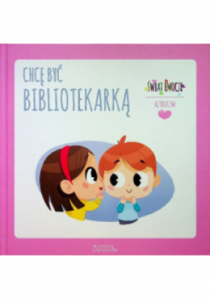 Świat emocji Altruizm Chcę być bibliotekarką Tom 58 - Carme Dolz, Nuria Aparicio - książka  wyd. 2020