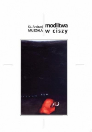 Modlitwa w ciszy - Andrzej Muszala - książka  wyd. 2017