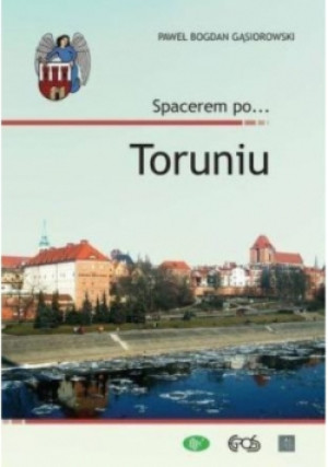 Spacerem po Toruniu - Paweł Bogdan Gąsiorowski - książka  wyd. 2017