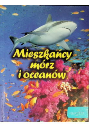 Mieszkańcy mórz i oceanów - książka  wyd. 2015