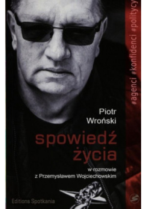 Spowiedź życia - Piotr Wroński, Przemysław Wojciechowski - książka reportaż wyd. 2016