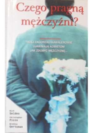 Czego pragną mężczyźni trzej zagorzali kawalerowie ujawniają kobietom jak zdobyć mężczyznę - Rich Seldes, Christopher Pizzo, Bradley Gertsman - książka  wyd. 2001