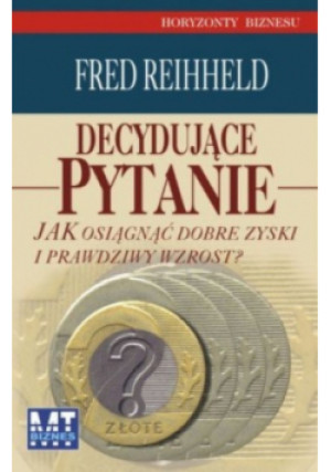 Decydujące pytanie - Fred Reihheld - książka  wyd. 2007