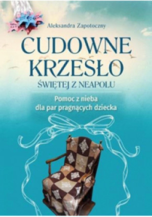 Cudowne krzesło Świętej z Neapolu - Aleksandra Zapotoczny - książka  wyd. 2025
