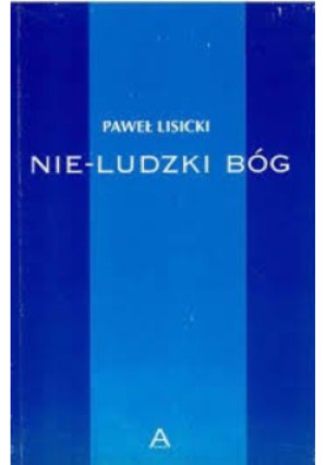 Nie- ludzki Bóg - Paweł Lisicki - książka  wyd. 2007