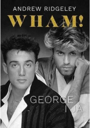 Wham George i ja - Andrew Ridgeley - książka  wyd. 2020