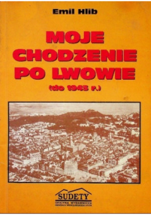 Moje chodzenie po Lwowie - Emil Hlib - książka historyczna wyd. 1984