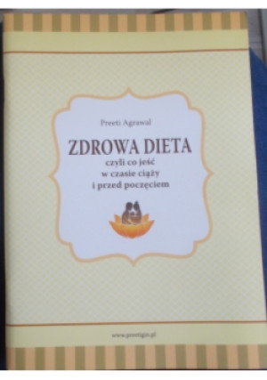 Zdrowa Dieta czyli co jeść w czasie ciąży i przed poczęciem - Preeti Agrawal - książka  wyd. 2011