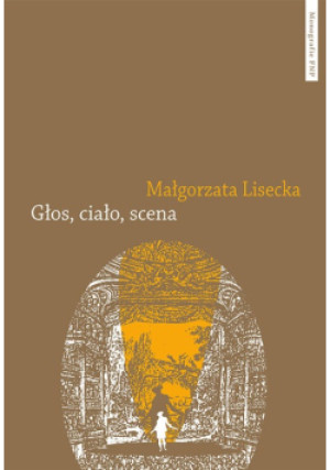 Głos ciało scena - Małgorzata Lisecka - książka historyczna wyd. 2023