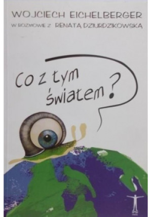 Co z tym światem? - Wojciech Eichelberger - książka  wyd. 2008