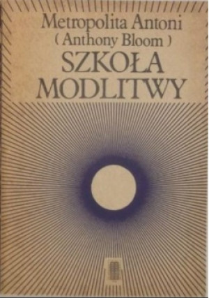 Szkoła modlitwy - Anthony Bloom - książka  wyd. 1987