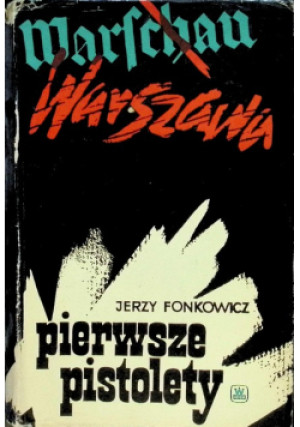 Pierwsze pistolety - Jerzy Fonkowicz - książka historyczna wyd. 1963