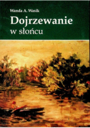 Dojrzewanie W Słońcu - Wanda A. Wasik - książka  wyd. 2012