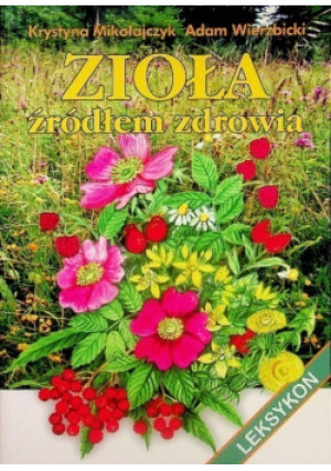 Zioła źródłem zdrowia - Adam Wierzbicki, Krystyna Mikołajczyk - książka  wyd. 2006