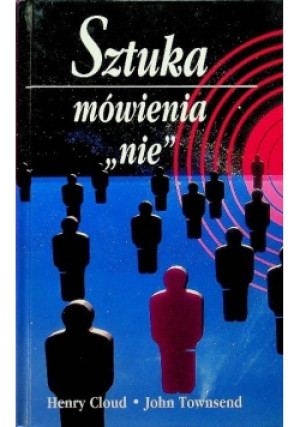 Sztuka mówienia nie - John Townsend, Henry Cloud - książka  wyd. 1997