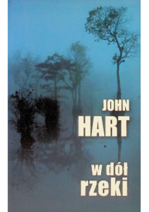 W dół rzeki - John Hart - książka  wyd. 2008
