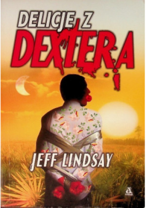 Delicje z Dextera - Jeff Lindsay - książka  wyd. 2010