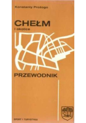 Chełm i okolice - Konstanty Prożogo - książka  wyd. 1981