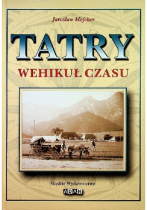 Tatry. Wehikuł czasu - Jarosław Majcher - książka historyczna wyd. 2002