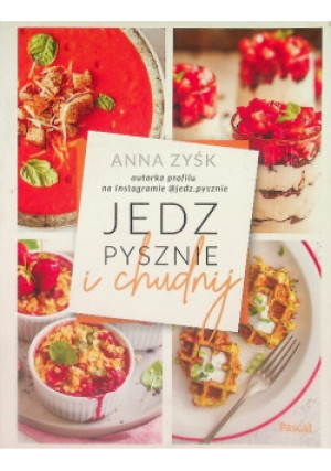 Jedz pysznie i chudnij - Anna Zyśk - książka  wyd. 2021