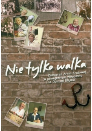 Nie tylko walka - Grzegorz Kowal - książka historyczna wyd. 2010