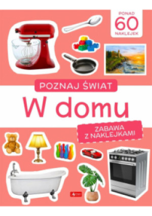 Poznaj świat. Zabawa z naklejkami. W domu - książka  wyd. 2023