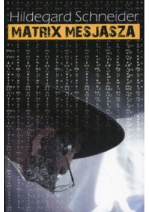 Matrix Mesjasza - Hildegard Schneider - książka  wyd. 2015