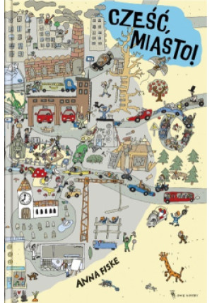 Cześć, miasto! - Anna Fiske - książka  wyd. 2019
